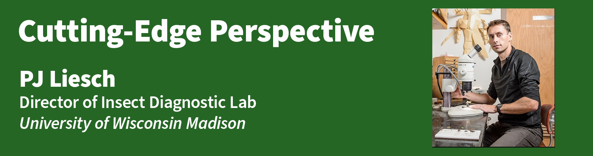 cutting-edge perspective PJ Liesch the wisconsin bug guy director of university of Wisconsin Madison Insect Diagnostic Lab